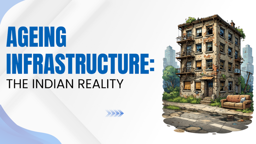 Ageing Infrastructure: The Indian Reality