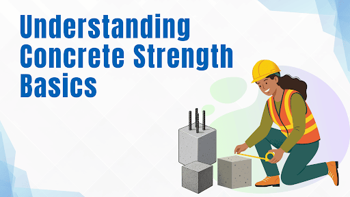 Understanding Concrete Strength Basics