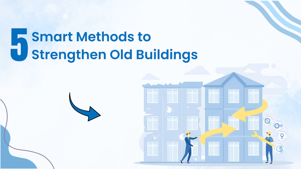 5 Smart Methods to Strengthen Old Buildings